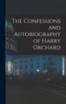 Anonymous - The Confessions and Autobiography of Harry Orchard