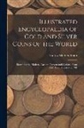 Andrew Madsen Smith - Illustrated Encyclopaedia of Gold and Silver Coins of the World; Illustrating the Modern, Ancient, Current and Curious, From A.D. 1885 Back to B.C. 70