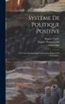 Auguste Comte, Lacassagne, Eugène Thunot Et Cie - Système De Politique Positive: Ou Traité De Sociologie Instituant La Religion De L'humanité