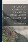 Leon Fernandez, Ricardo Fernández Guardia - Historia De Costa Rica Durante La Dominación Española 1502-1821