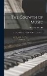 Henry Cope Colles - The Growth of Music: The Age of Sonata, From C.P.E. Bach to Beethoven