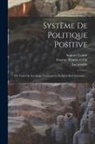 Auguste Comte, Lacassagne, Eugène Thunot Et Cie - Système De Politique Positive: Ou Traité De Sociologie Instituant La Religion De L'humanité