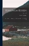 Snorri Sturluson - Konunga-Boken: Eller, Sagor Om Ynglingarne Och Norges Konungar Intill År 1177; Volume 1