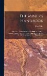 John Milne - The Miner's Handbook: A Handy Book of Reference on the Subjects of Mineral Deposits, Mining Operations, ore Dressing, etc. For the use of St