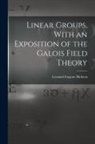 Leonard Eugene Dickson - Linear Groups, With an Exposition of the Galois Field Theory