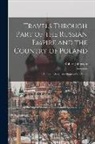 Robert Johnston - Travels Through Part of the Russian Empire and the Country of Poland: Along the Southern Shores of the Baltic