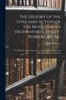 Charles Johnson - The History of the Lives and Action of the Most Famous Highwaymen, Street-Robbers, &c. &c: To Which Is Added a Genuine Account of the Voyages and Plun