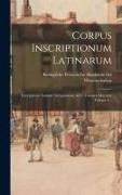 Konigliche Preussische Akademie der W - Corpus Inscriptionum Latinarum: Inscriptiones Latinae Antiquissimae Ad C. Caesaris Mortem, Volume 1