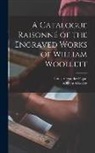 Louis Alexander Fagan, William Woollett - A Catalogue Raisonné of the Engraved Works of William Woollett