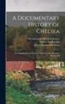 Mellen Chamberlain, Jenny Chamberlain Watts, Massachusetts Historical Society - A Documentary History of Chelsea: Including the Boston Precincts of Winnisimmet, Rumney Marsh, And
