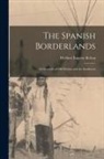 Herbert Eugene Bolton - The Spanish Borderlands: A Chronicle of Old Florida and the Southwest