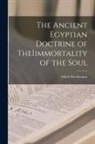 Alfred Wiedemann - The Ancient Egyptian Doctrine of TheIimmortality of the Soul