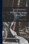 Bernard E. Jones - Soldering, Brazing, and Welding