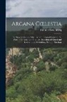 Emanuel Swedenborg - Arcana Coelestia: Or, Heavenly Secrets, Which Are in the Sacred Scripture, Or, Word of the Lord, Laid Open [An Exposition of Genesis and