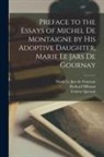 Marie Le Jars De Gournay, Richard Hillman, Colette Quesnel - Preface to the Essays of Michel de Montaigne by his Adoptive Daughter, Marie Le Jars de Gournay