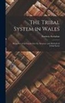 Frederic Seebohm - The Tribal System in Wales: Being Part of an Inquiry Into the Structure and Methods of Tribal Societ