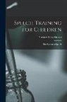 Margaret Gray Blanton - Speech Training for Children: The Hygiene of Speech