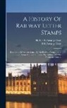 H. L'Estrange Ewen, Herbert l'Estrange Ewen - A History Of Railway Letter Stamps: Describing All Varieties Issued By The Railway Companies Of Great Britain And Ireland Under The Authority Of The P