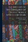 Charles Cutler Torrey, D. or Ibn Abd Al-Akam - The history of the conquest of Egypt, North Africa and Spain: Known as Fut Mir of