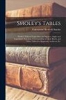 Constantine Kenneth Smoley - Smoley's Tables: Parallel Tables of Logarithms and Squares, Angles and Logarithmic Functions, Corresponding to Given Bevels, and Other
