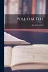 Friedrich Schiller - Wilhelm Tell