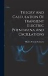 Charles Proteus Steinmetz - Theory And Calculation Of Transient Electric Phenomena And Oscillations