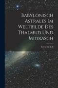 Erich Bischoff - Babylonisch Astrales im Weltbilde des Thalmud und Midrasch