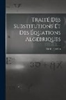 Camille Jordan - Traité Des Substitutions Et Des Équations Algébriques
