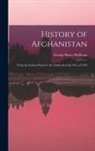 George Bruce Malleson - History of Afghanistan: From the Earliest Period to the Outbreak of the War of 1878