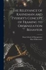 Max H. Bazerman, Sloan School of Management - The Relevance of Kahneman and Tversky's Concept of Framing to Organization Behavior