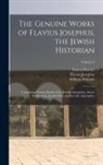 Samuel Burder, Flavius Josephus, William Whiston - The Genuine Works of Flavius Josephus, the Jewish Historian: Containing Twenty Books of the Jewish Antiquities, Seven Books of the Jewish War, and the