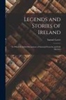 Samuel Lover - Legends and Stories of Ireland: To Which Is Added Illustrations of National Proverbs and Irish Sketches