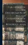 Anonymous - Genealogy of the Descendants of William Chesebrough of Boston, Rehoboth, Mass