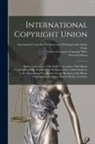 Thorvald Solberg, International Union for the Protectio, Library of Congress Copyright Office - International Copyright Union: Berne Convention, 1886: Paris Convention, 1896; Berlin Convention, 1908. Report of the Delegate of the United States t