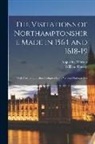 William Harvey, Augustine Vincent - The Visitations of Northamptonshire Made in 1564 and 1618-19: With Northamptonshire Pedigrees From Various Harleian Mss