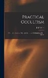 J. J. (James Johnson) B. Morse - Practical Occultism: A Course of Lectures Through the Trance Mediumship of J.J. Morse