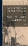 A. L. Kroeber - Basket Designs of the Indians of Northwestern California