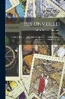 Helena Petrovna Blavatsky - Isis Unveiled: A Master Key to the Mysteries of Ancient and Modern Science and Theology, Volume 1, part 2