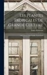 Emile Wildeman - Les Plantes Tropicales De Grande Culture: Café, Cacao, Cola, Vanille, Caoutchouc