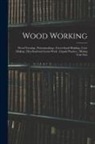 Anonymous - Wood Working; Wood Turning; Patternmaking; Green-Sand Molding; Core Making; Dry-Sand and Loam Work; Cupola Practice; Mixing Cast Iron