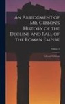 Edward Gibbon - An Abridgment of Mr. Gibbon's History of the Decline and Fall of the Roman Empire; Volume 1