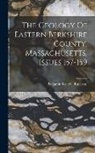 Benjamin Kendall Emerson - The Geology Of Eastern Berkshire County, Massachusetts, Issues 157-159
