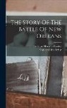 Stanley Clisby Arthur, Louisiana Historical Society - The Story Of The Battle Of New Orleans