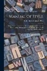 University Of Chicago Press - Manual Of Style: Being A Compilation Of The Typographical Rules In Force At The University Of Chicago Press, To Which Are Appended Spec