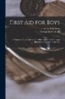 Norman Brown Cole, Clayton Holt Ernst - First aid for Boys; a Manual for boy Scouts and for Others Interested in Prompt Help for the Injured and the Sick