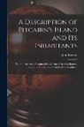 John Barrow - A Description of Pitcairn's Island and Its Inhabitants: With an Authentic Account of the Mutiny of the Ship Bounty, and of the Subsequent Fortunes of