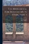Richard Ford, John Murray (Firm) - The Handbook For Travellers In Spain, Part 1