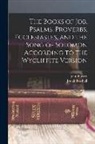 Josiah Forshall, John Purvey - The Books of Job, Psalms, Proverbs, Ecclesiastes, and the Song of Solomon According to the Wycliffite Version