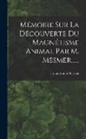 Franz Anton Mesmer - Mémoire Sur La Découverte Du Magnétisme Animal Par M. Mesmer