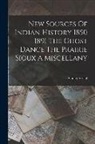 Stanley Vestal - New Sources Of Indian History 1850 1891 The Ghost Dance The Prairie Sioux A Miscellany
